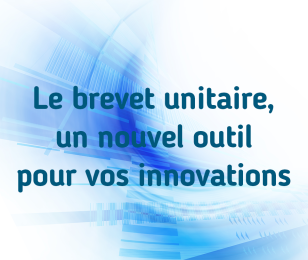 Le brevet unitaire est effectif depuis le 1er juin 2023, un nouvel outil pour sécuriser vos innovations