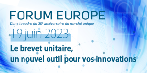 visuel Forum Europe 19 juin 2023, Le brevet unitaire, un nouvel outil pour vos innovations