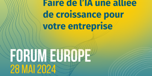 Forum Europe 28 mai 2024 > Faire de l'IA une alliée de croissance pour votre entreprise